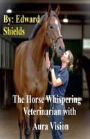 The Horse Whispering Veterinarian with Aura Vision B0FJLP254N Book Cover