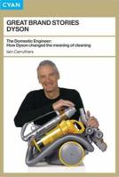 Great Brand Stories: Dyson: How One Man and His Machine Conquered Our Homes (Great Brand Stories series) 1904879799 Book Cover