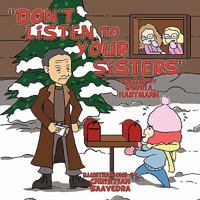 Don't Listen to Your Sisters 1452062579 Book Cover