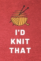 I'd Knit That: Funny Knitting Notebook Gift Blank Ruled Notebook (6x9), 120 Page 1702668991 Book Cover