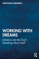 Working With Dreams: Initiation into the Soul's Speaking About Itself 0367525135 Book Cover