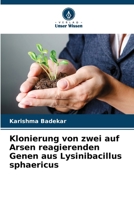 Klonierung von zwei auf Arsen reagierenden Genen aus Lysinibacillus sphaericus (German Edition) 6207994140 Book Cover