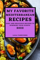 My Favorite Mediterranean Recipes: Easy and Delicious Recipes to Surprise Your Guests 1804500380 Book Cover