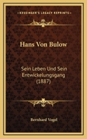 Hans Von Bulow: Sein Leben Und Sein Entwickelungsgang (1887) 1161193391 Book Cover