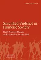 Sanctified Violence in Homeric Society: Oath-Making Rituals in the Iliad 0521174244 Book Cover