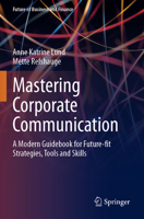 Mastering Corporate Communication: A Modern Guidebook for Future-fit Strategies, Tools and Skills (Future of Business and Finance) 3031502345 Book Cover