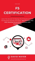 F5 Certification: Learn the secrets to passing the F5 exams and get certifications quickly and easily. Real Practice Test With Detailed Screenshots, Answers And Explanations 1802111670 Book Cover