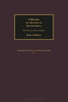 A History of the Left in South Africa: Writings of Baruch Hirson 135017632X Book Cover