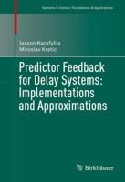 Predictor Feedback for Delay Systems: Implementations and Approximations 331982564X Book Cover