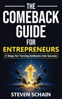 The Comeback Guide for Entrepreneurs: 5 Steps for Turning Setbacks into Success B0GFYVM7D2 Book Cover