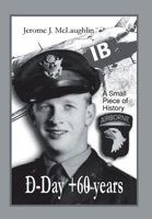 D-Day +60 Years: A Small Piece of History 1418402699 Book Cover