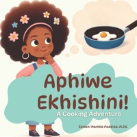 Aphiwe Ekhishini!: A Cooking Adventure B0FLJ5B3VY Book Cover