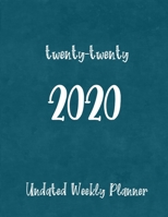 twenty-twenty 2020: Undated Weekly Planner with To-Do lists, Notes pages, and a Yearly Vision Page 1710739290 Book Cover