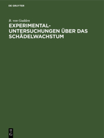 Experimental-Untersuchungen über das Schädelwachstum (German Edition) 3486723391 Book Cover