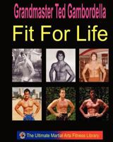 Fit For Life: Martial Arts Fitness Secrets For A Lifetime Of Fitness 1441409157 Book Cover