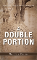 A Double Portion: Kindling the Spark of Creativity 1525583700 Book Cover
