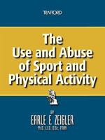 The Use and Abuse of Sport and Physical Activity 1426973004 Book Cover