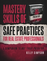 Mastery Skills of Safe Practices for Real Estate Professionals: A Companion to Not Today Predator 1954521111 Book Cover