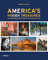 America's Hidden Treasures: In 101 Museums of Art, Innovation & Americana 1858947278 Book Cover