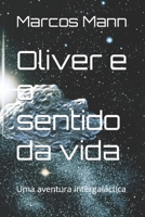 Oliver e o sentido da vida: Uma aventura intergaláctica (Portuguese Edition) B0CT4CMHF7 Book Cover