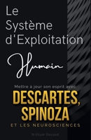 Le Système d'Exploitation Humain : Mettre à jour son esprit avec Descartes, Spinoza et les neurosciences (French Edition) B0G826C3N1 Book Cover