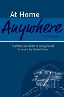 At Home Anywhere - Six Proven Expat Secrets for Making Yourself at Home In Any Foreign Country 098504912X Book Cover