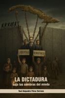 La dictadura bajo las sombras del miedo (Spanish Edition) 1968794247 Book Cover