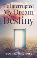 He Interrupted My Dream with Destiny B0BVRVY2Z2 Book Cover