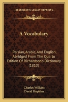 A Vocabulary, Persian, Arabic, and English: Abridged From the Quarto Edition of Richardson's Dictionary 1017617864 Book Cover