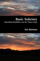 Basic Sobriety: Shambhala Buddhism and the Twelve Steps 1387796356 Book Cover