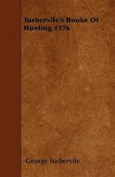 Turbervile's Booke Of Hunting 1576 1445505347 Book Cover