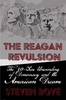 The Reagan Revulsion: The 30-Year Unwinding of Democracy and the American Dream 0578810441 Book Cover