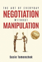The Art of Everyday Negotiation without Manipulation 1950721175 Book Cover