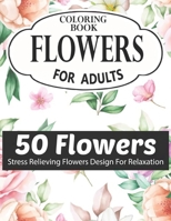 FLOWERS COLORING BOOK FOR ADULTS 50 FLOWERS STRESS RELIEVING FLOWERS DESIGN FOR RELAXATION: Coloring & Activity Book (Design Originals) 50 Inspiring ... Art Activities for Tweens, on High-Quality B08RH7J6CY Book Cover