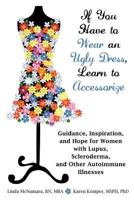 If You Have to Wear an Ugly Dress, Learn to Accessorize: Guidance, Inspiration, and Hope for Women with Lupus, Scleroderma, and Other Autoimmune Illnesses 1604945958 Book Cover