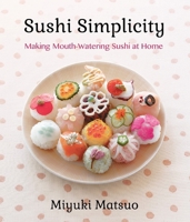 Sushi Simplicity: Making Mouth-Watering Sushi at Home 1939130077 Book Cover