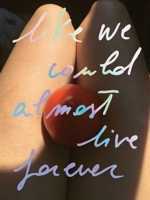 Like we could almost live forever 398741166X Book Cover