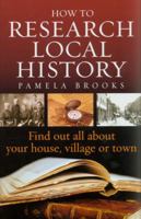 How to Research Local History: Find Out All About Your House, Village or Town 1845282760 Book Cover