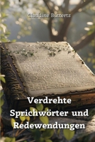 Verdrehte Sprichwörter und Redewendungen (German Edition) B0DQ5TPRGQ Book Cover