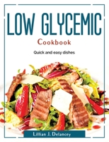 Low glycemic cookbook: Quick and easy dishes 1804380105 Book Cover