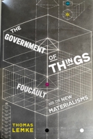 The Government of Things: Foucault and the New Materialisms 1479829935 Book Cover