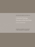 Unfinished Paintings: Narratives of the Non-Finito: Watson Gordon Lecture 2014 1906270910 Book Cover