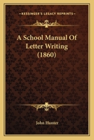 A School Manual Of Letter Writing 1436748240 Book Cover