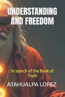 UNDERSTANDING AND FREEDOM: In search of the Book of Truth B0F5NS6ZKF Book Cover