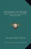 Speaking of Home: Being Essays of a Contented Woman (Classic Reprint) 1120752027 Book Cover