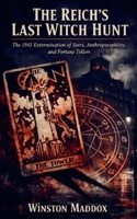 The Reich's Last Witch Hunt: The 1941 Extermination of Seers, Anthroposophists, and Fortune Tellers B0H73TD15B Book Cover