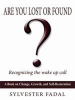 ARE YOU LOST OR FOUND?: RECOGNIZING THE WAKE UP CALL 1438903065 Book Cover