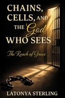 Chains, Cells, and the God Who Sees: The Reach of Grace B0H85YCCGD Book Cover