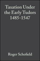 Taxation under the Early Tudors 1485-1547 0631152318 Book Cover