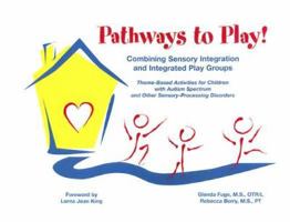 Pathways to Play!: Combining Sensory Integration and Integrated Play Groups: Theme-Based Activities for Children with Autism Spectrum and Other Sensory-Processing Disorders 1931282552 Book Cover
